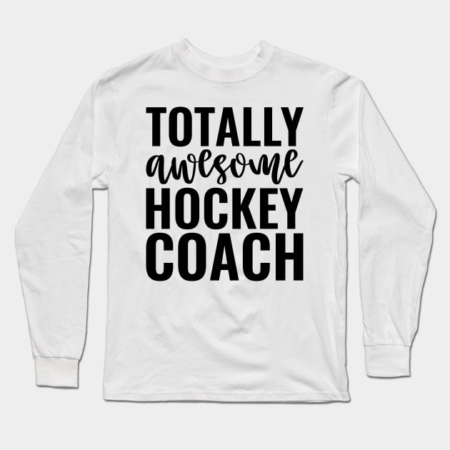 Totally Awesome Hockey Coach Long Sleeve T-Shirt by Saimarts